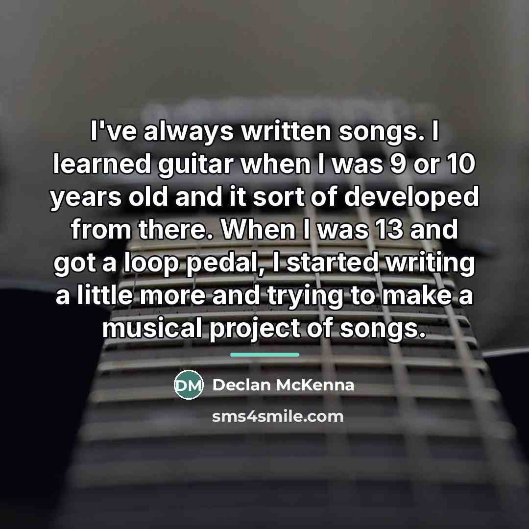 “I've always written songs. I learned guitar when I was…” quote by Declan McKenna