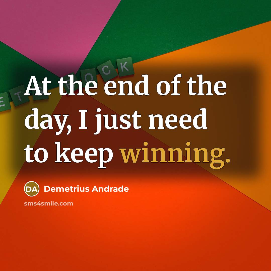 “At the end of the day, I just need to…” quote by Demetrius Andrade
