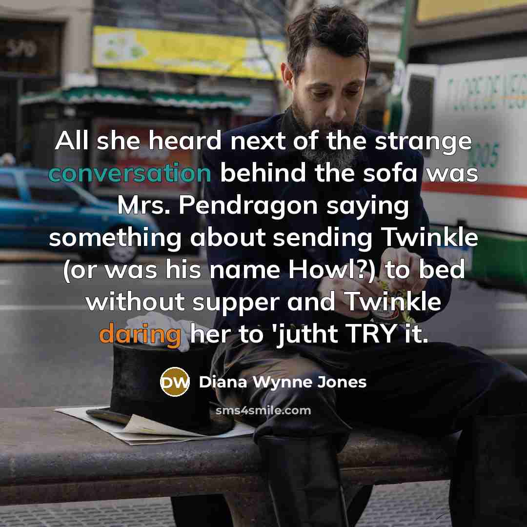 “All she heard next of the strange conversation behind the…” quote by Diana Wynne Jones