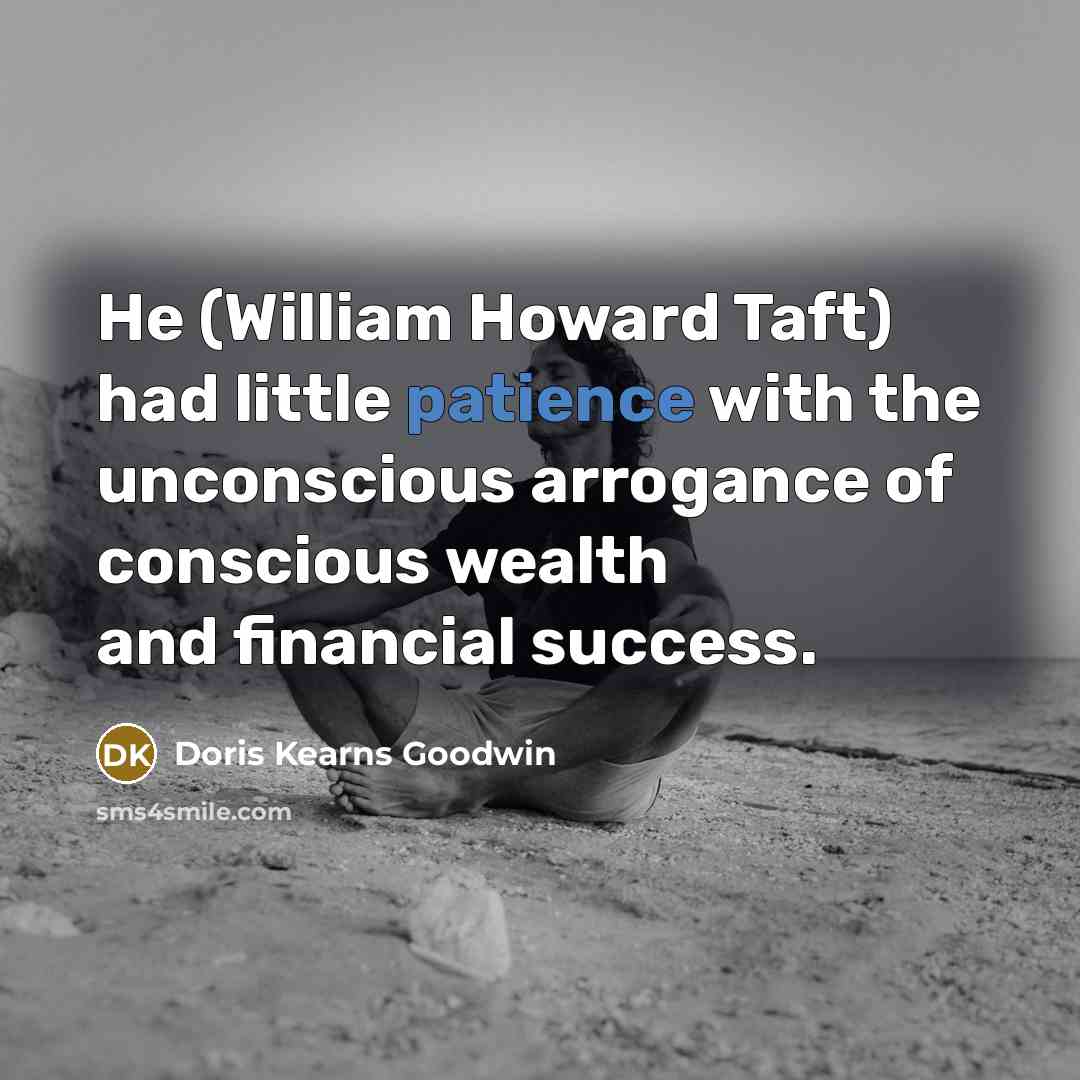 “He (William Howard Taft) had little patience with the unconscious…” quote by Doris Kearns Goodwin
