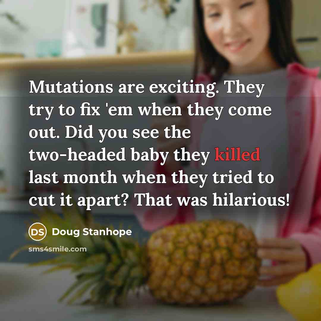 “Mutations are exciting. They try to fix 'em when they…” quote by Doug Stanhope