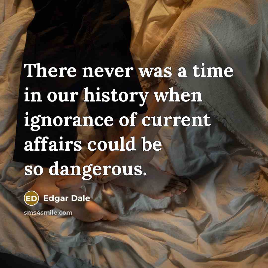 “There never was a time in our history when ignorance…” quote by Edgar Dale