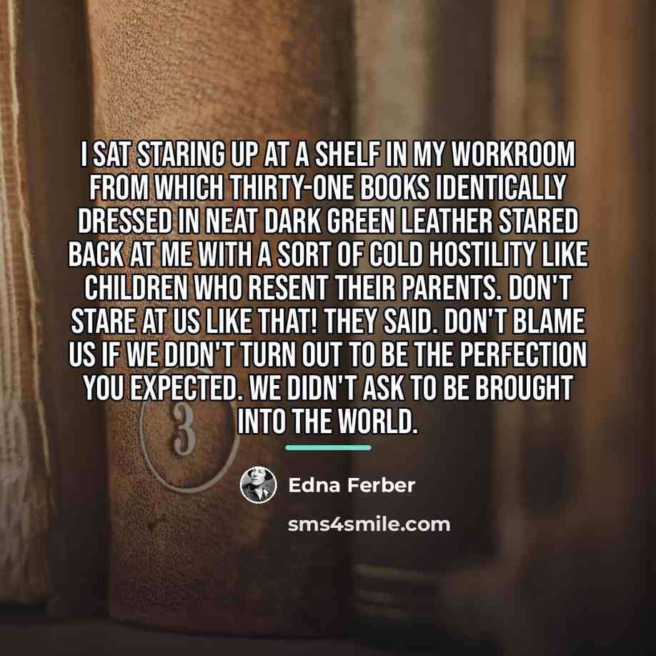 “I sat staring up at a shelf in my workroom…” quote by Edna Ferber
