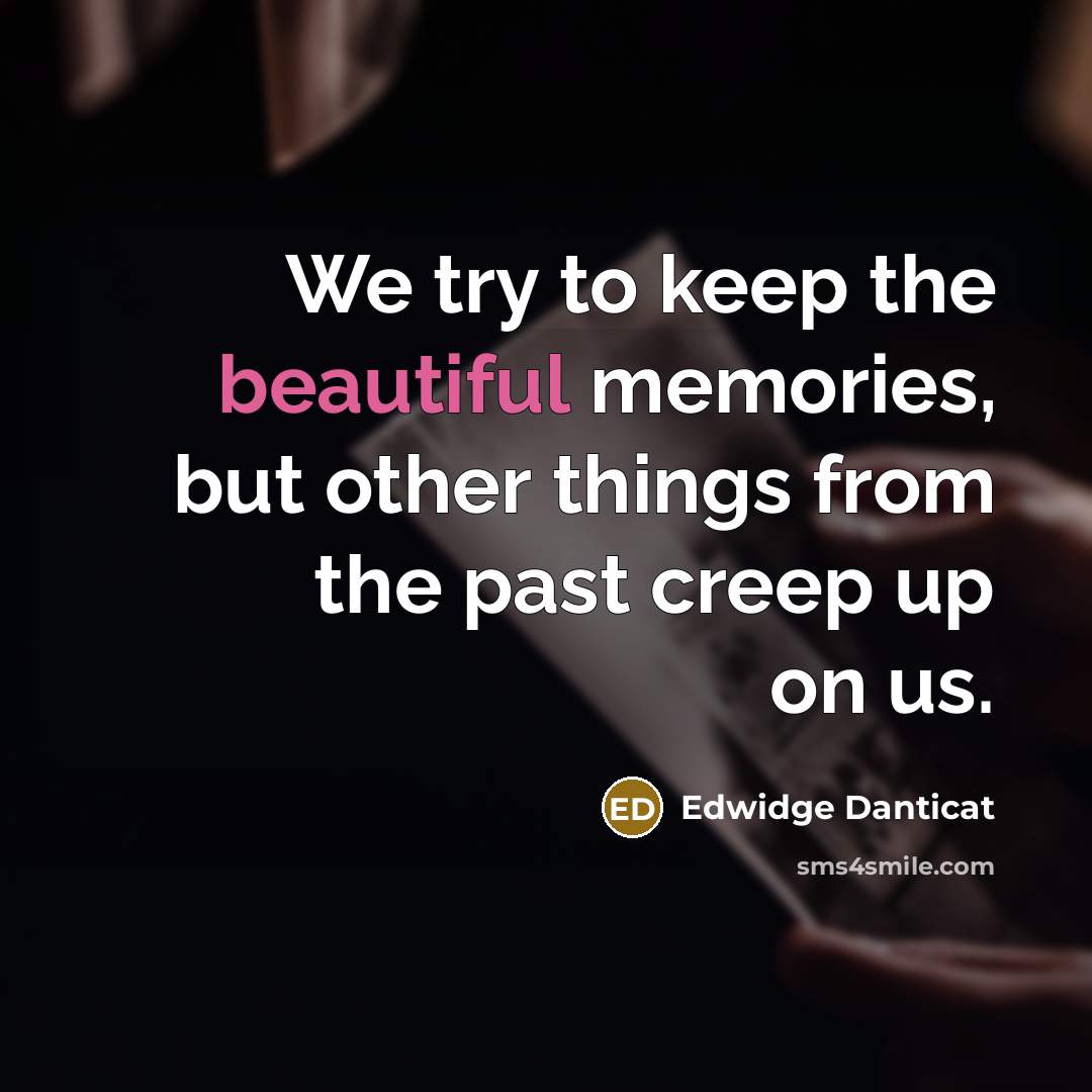 “We try to keep the beautiful memories, but other things…” quote by Edwidge Danticat
