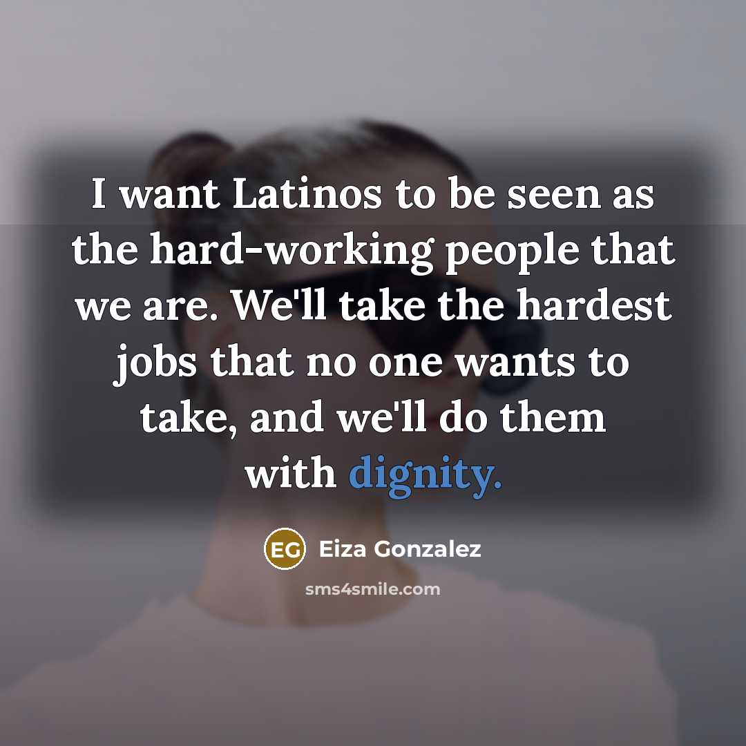 “I want Latinos to be seen as the hard-working people…” quote by Eiza Gonzalez