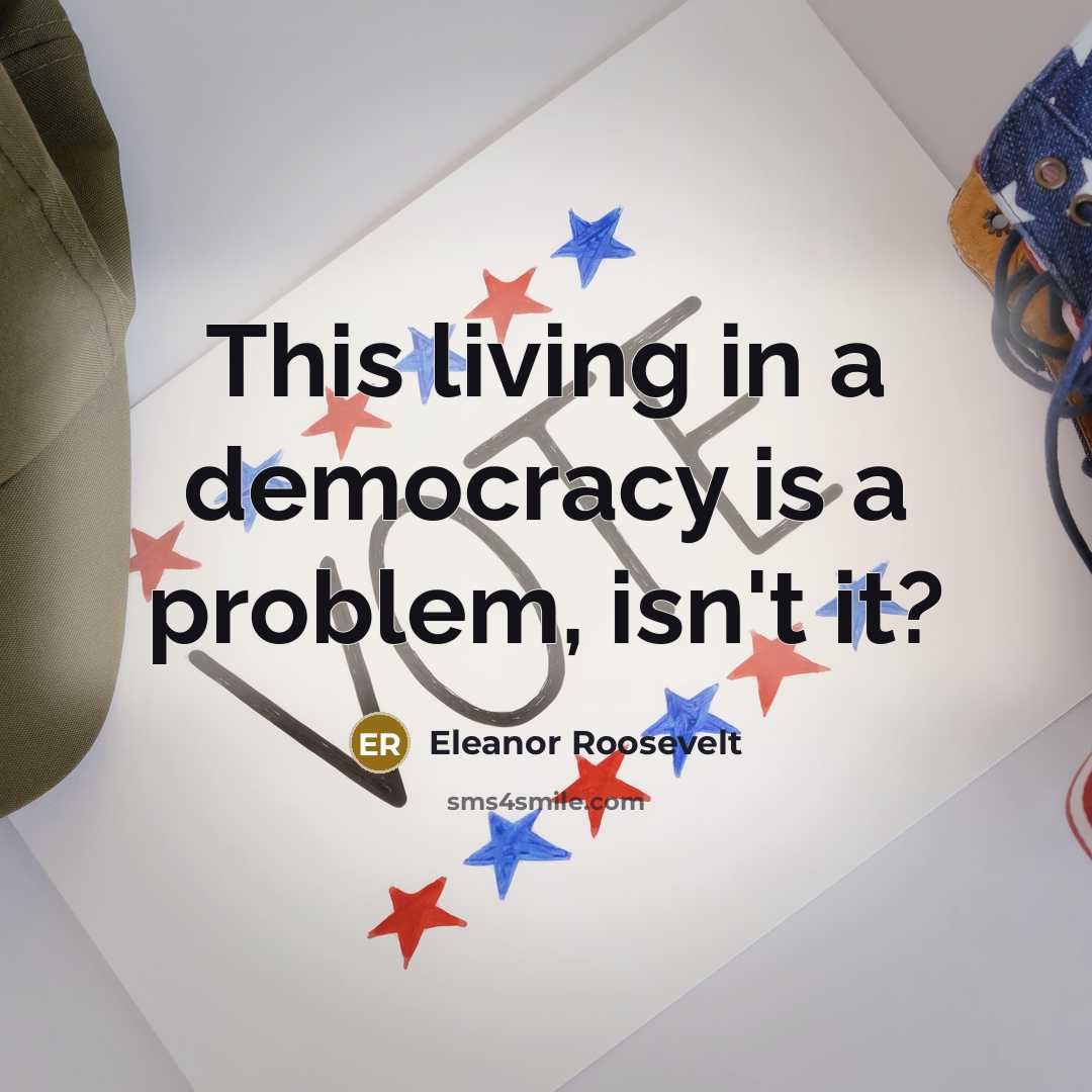 “This living in a democracy is a problem, isn't it?…” quote by Eleanor Roosevelt