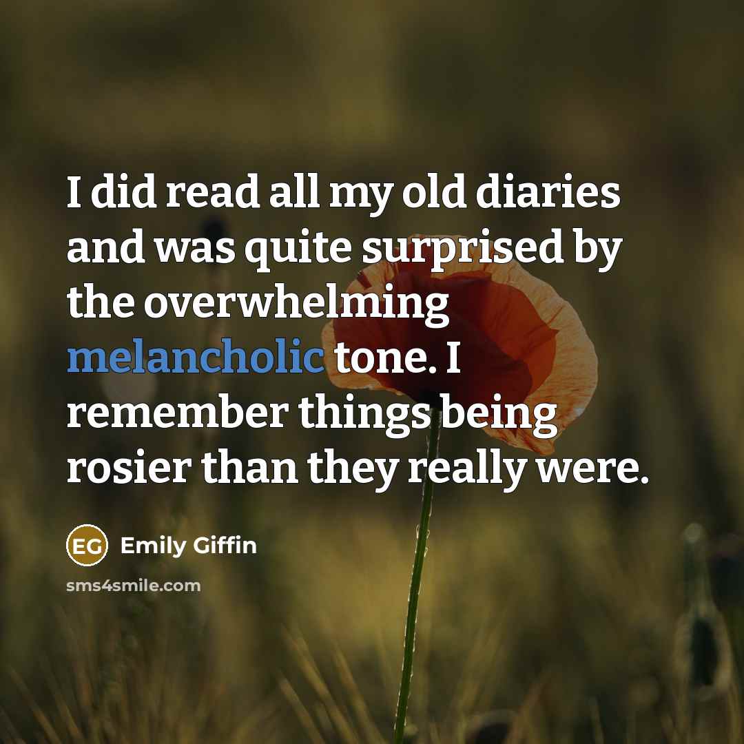 “I did read all my old diaries and was quite…” quote by Emily Giffin