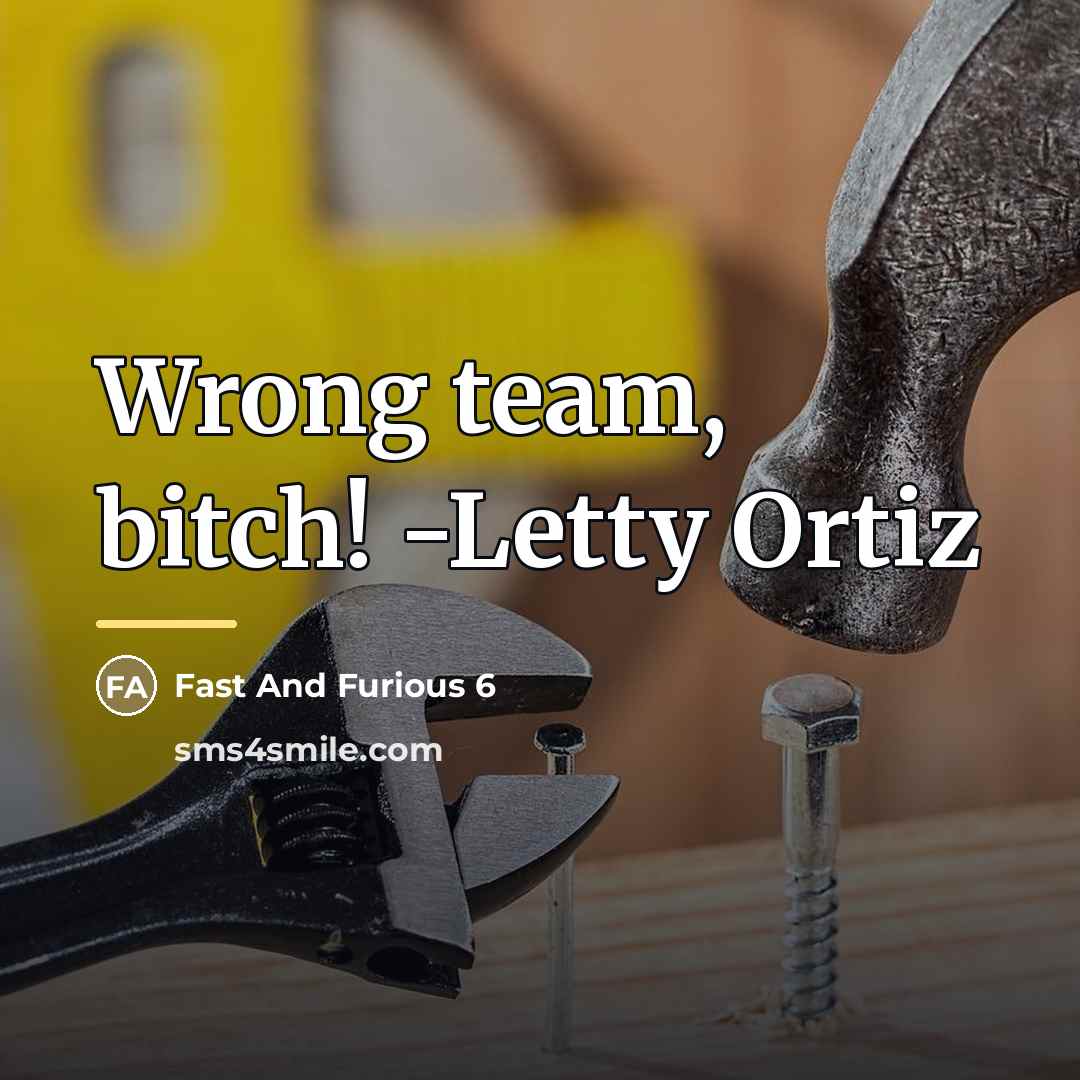 “Wrong team, bitch! -Letty Ortiz…” quote by Fast And Furious 6