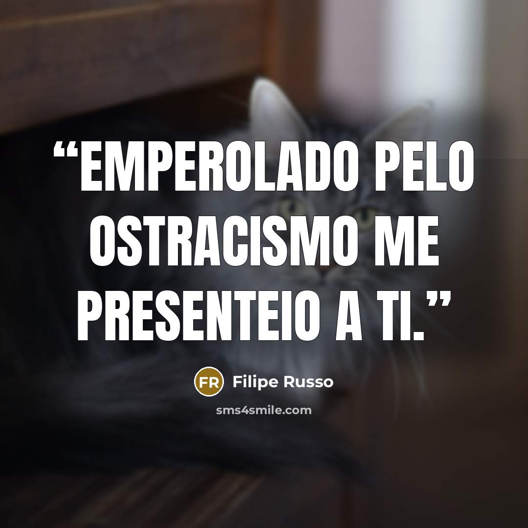 “Emperolado pelo ostracismo me presenteio a ti.” quote by Filipe Russo