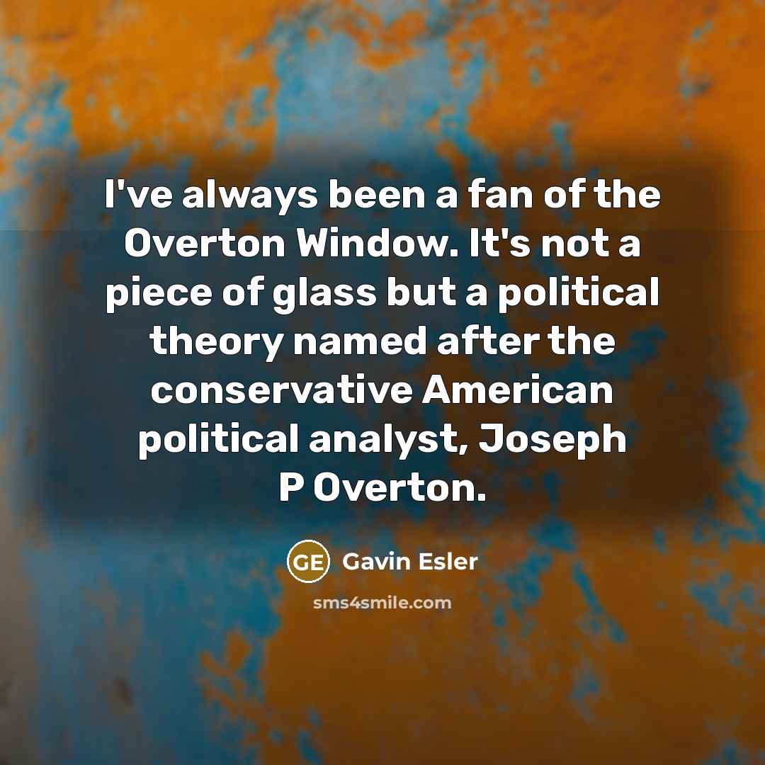 “I've always been a fan of the Overton Window. It's…” quote by Gavin Esler