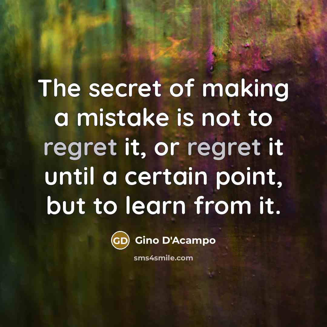 “The secret of making a mistake is not to regret…” quote by Gino D'Acampo