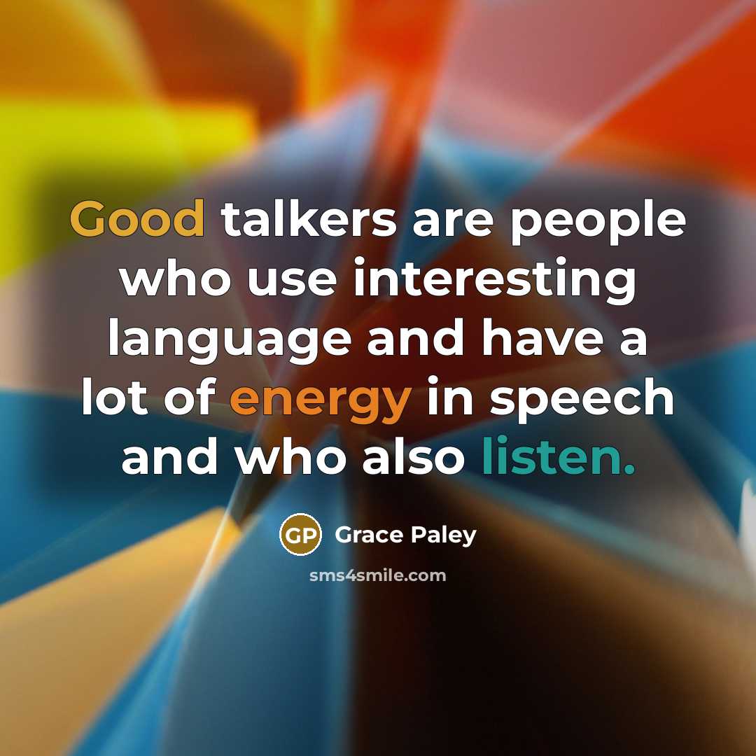 “Good talkers are people who use interesting language and have…” quote by Grace Paley