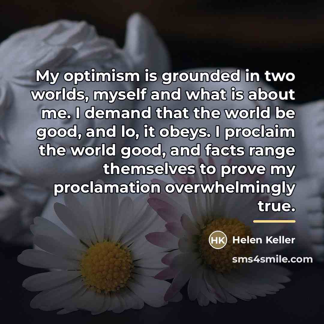 “My optimism is grounded in two worlds, myself and what…” quote by Helen Keller