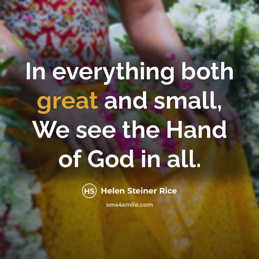 “In everything both great and small, We see the Hand…” quote by Helen Steiner Rice