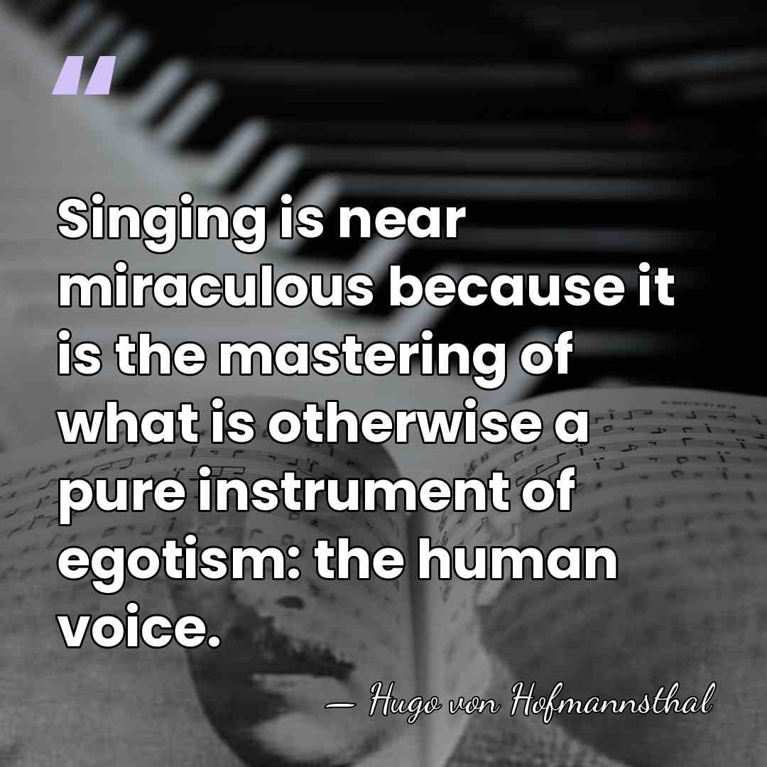 Singing is near miraculous because it is the mastering of what is&hellip; - Hugo von Hofmannsthal