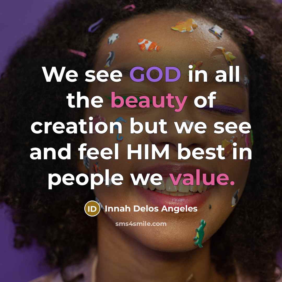 “We see GOD in all the beauty of creation but…” quote by Innah Delos Angeles