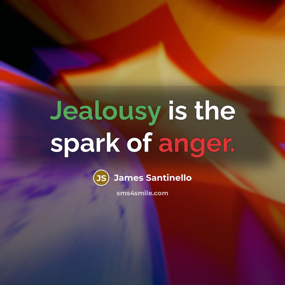 “Jealousy is the spark of anger.…” quote by James Santinello