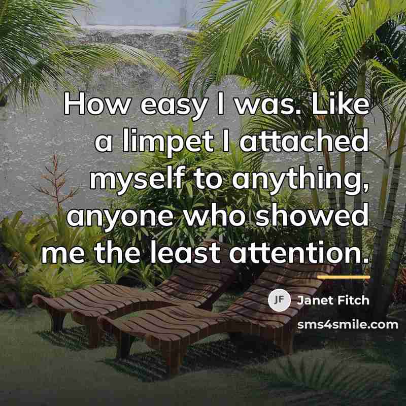 “How easy I was. Like a limpet I attached myself…” quote by Janet Fitch