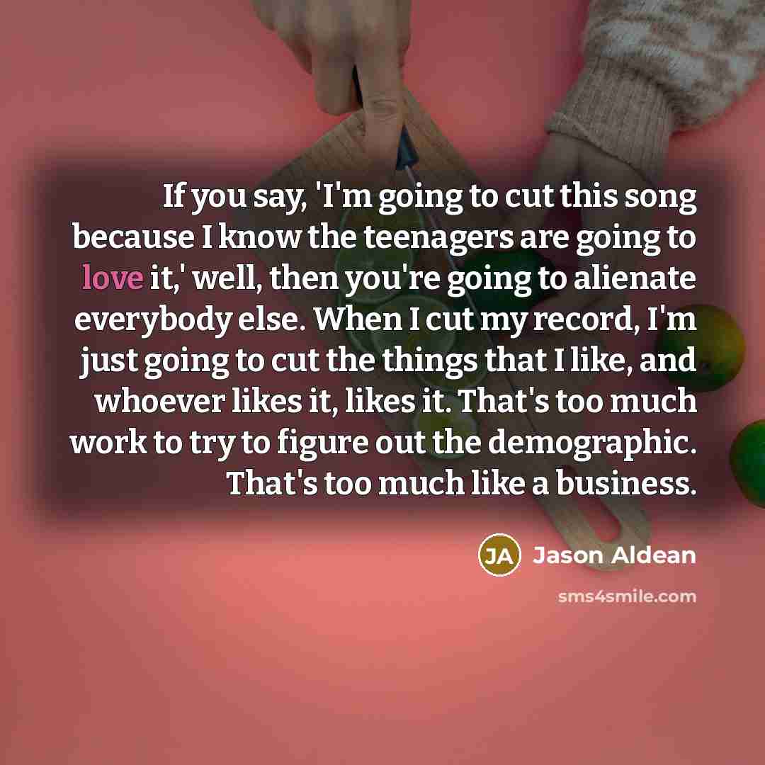 “If you say, 'I'm going to cut this song because…” quote by Jason Aldean