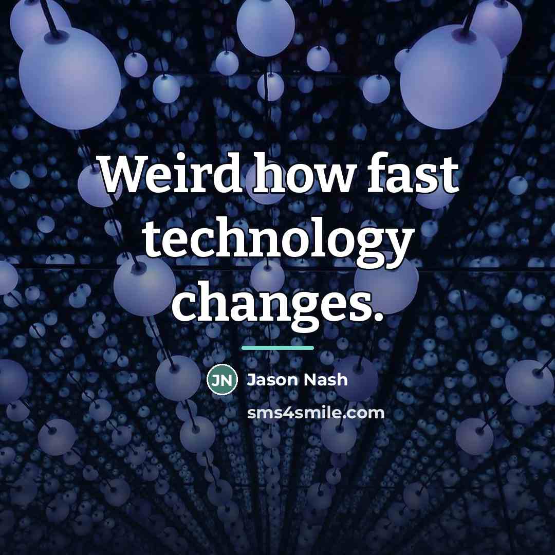 “Weird how fast technology changes.…” quote by Jason Nash