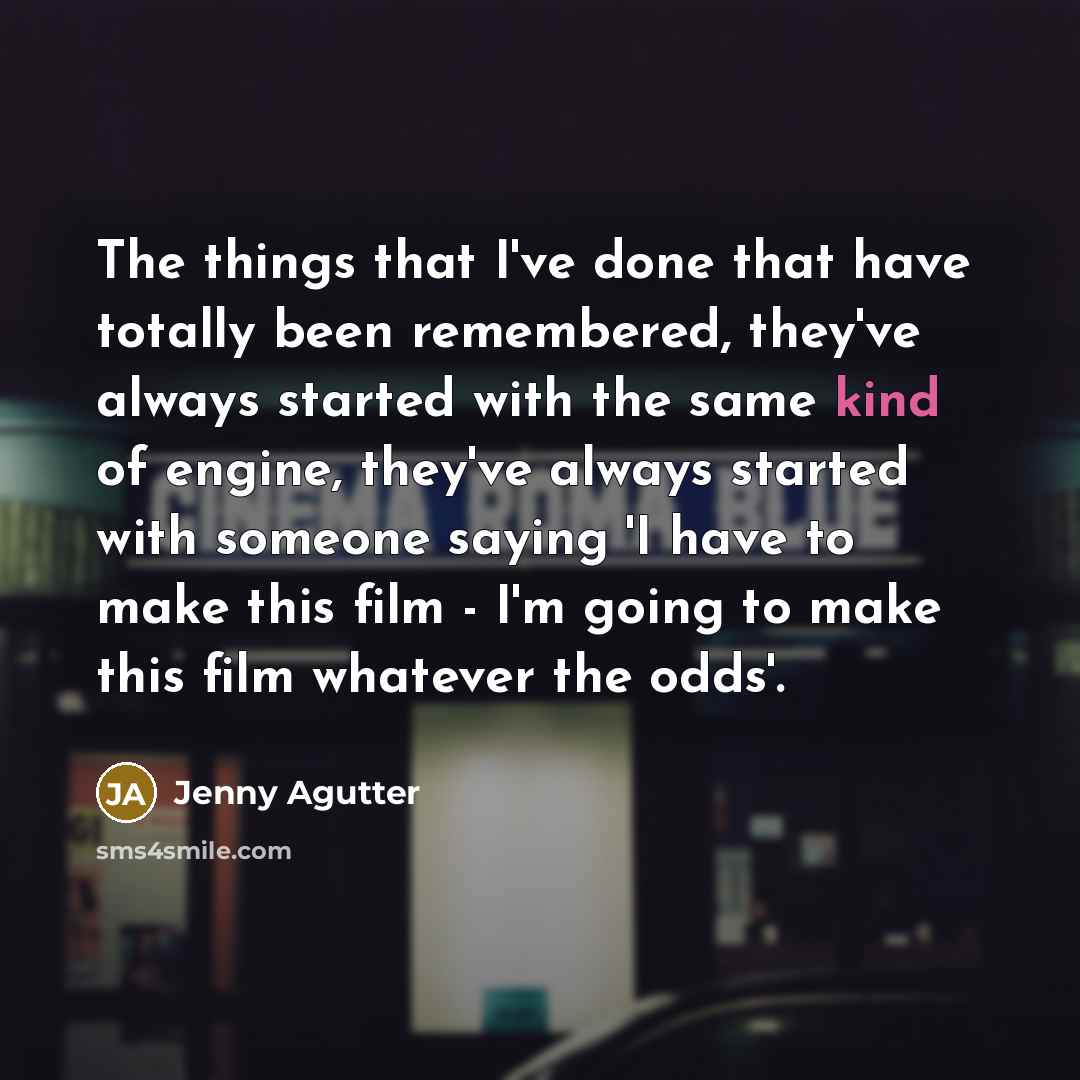 “The things that I've done that have totally been remembered,…” quote by Jenny Agutter
