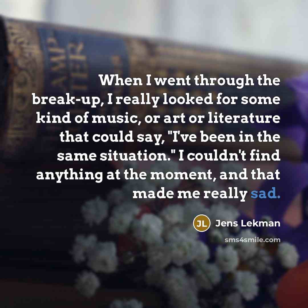 “When I went through the break-up, I really looked for…” quote by Jens Lekman