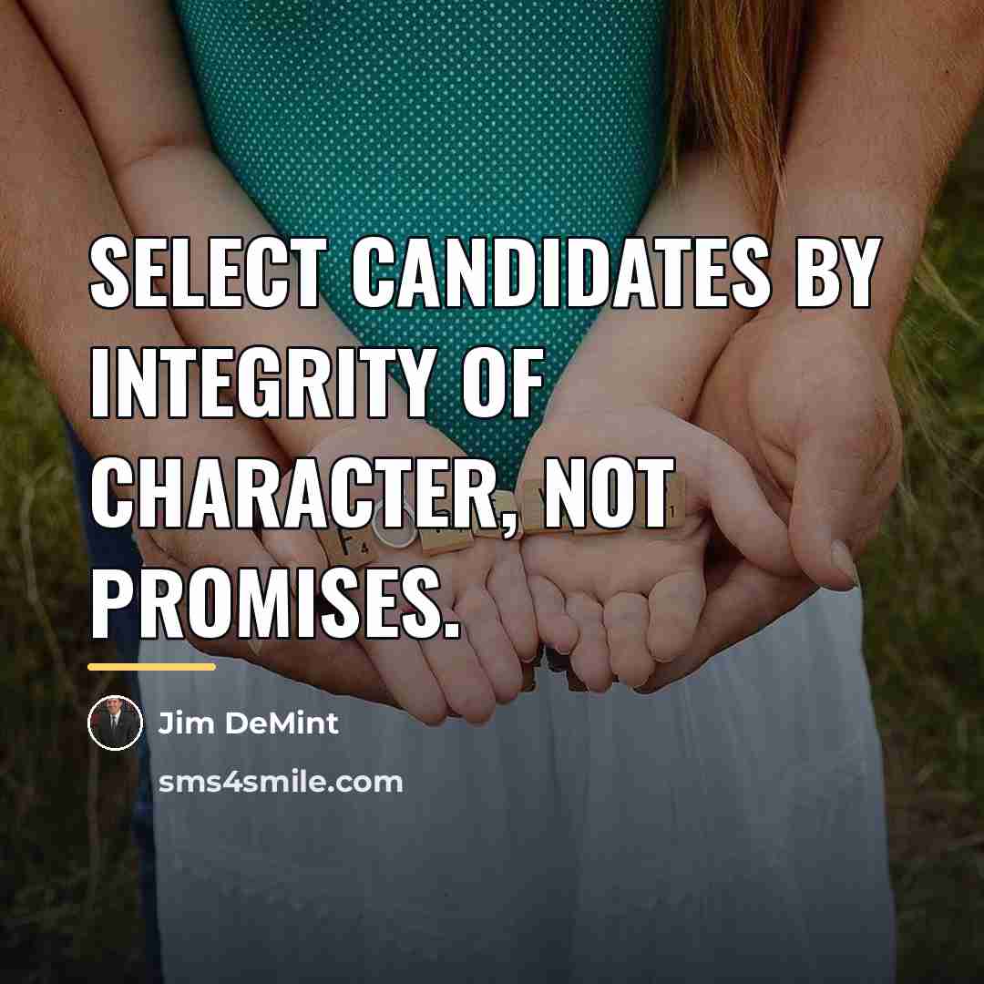 “Select candidates by integrity of character, not promises.…” quote by Jim DeMint
