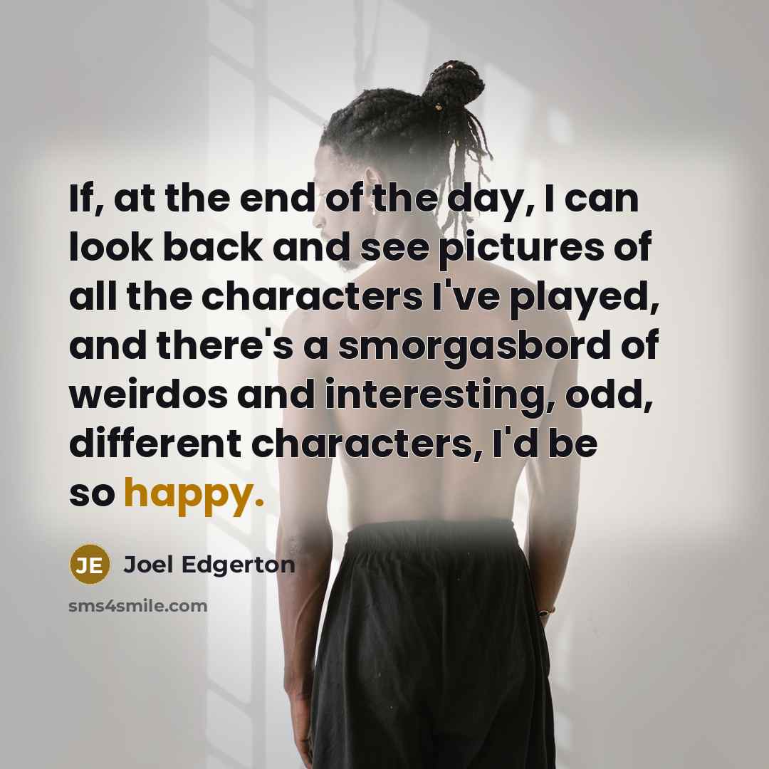 “If, at the end of the day, I can look…” quote by Joel Edgerton