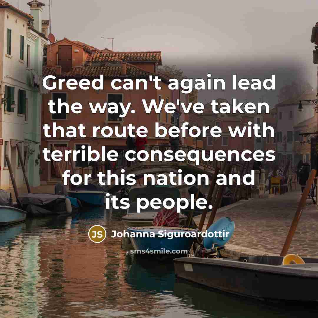 “Greed can't again lead the way. We've taken that route…” quote by Johanna Siguroardottir
