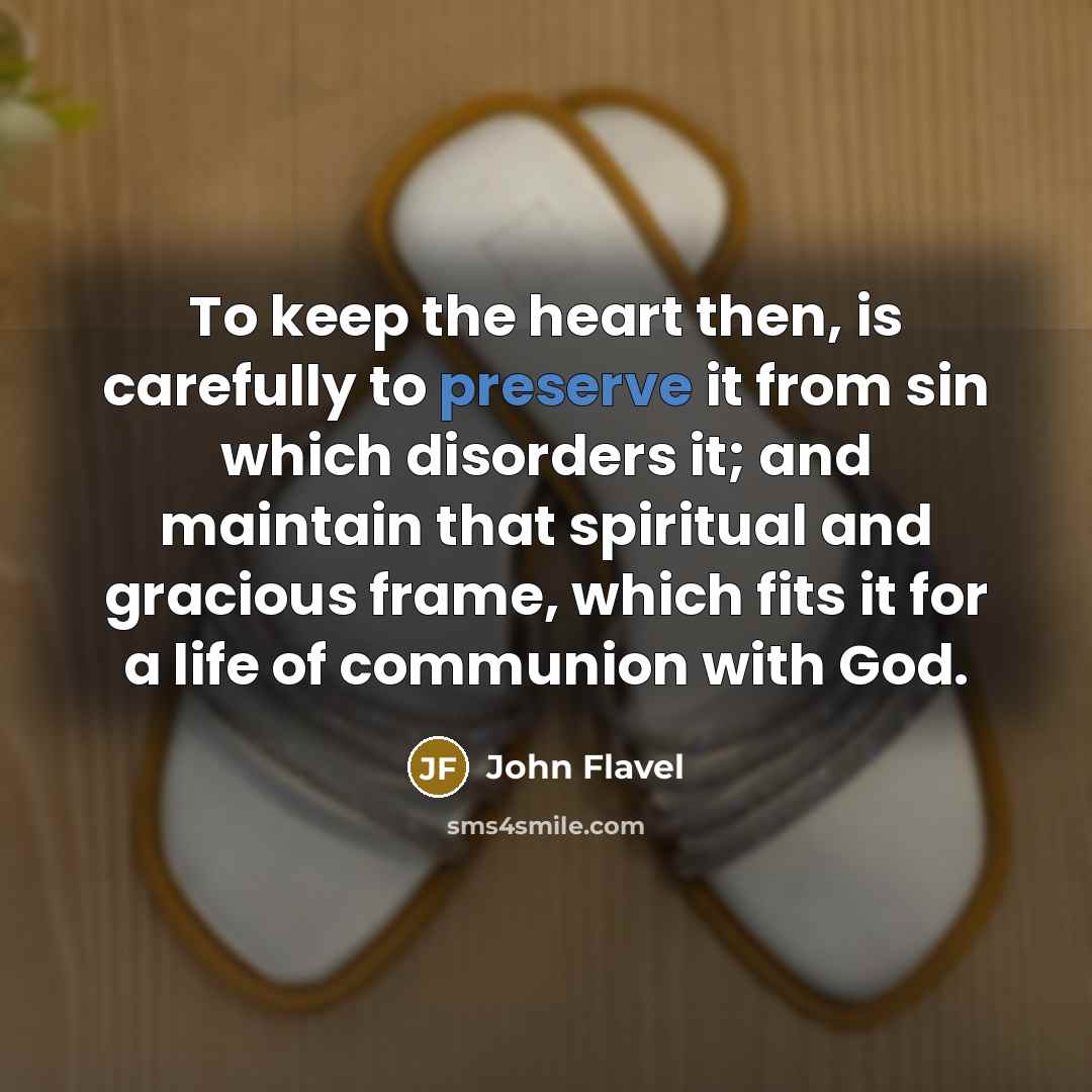 “To keep the heart then, is carefully to preserve it…” quote by John Flavel