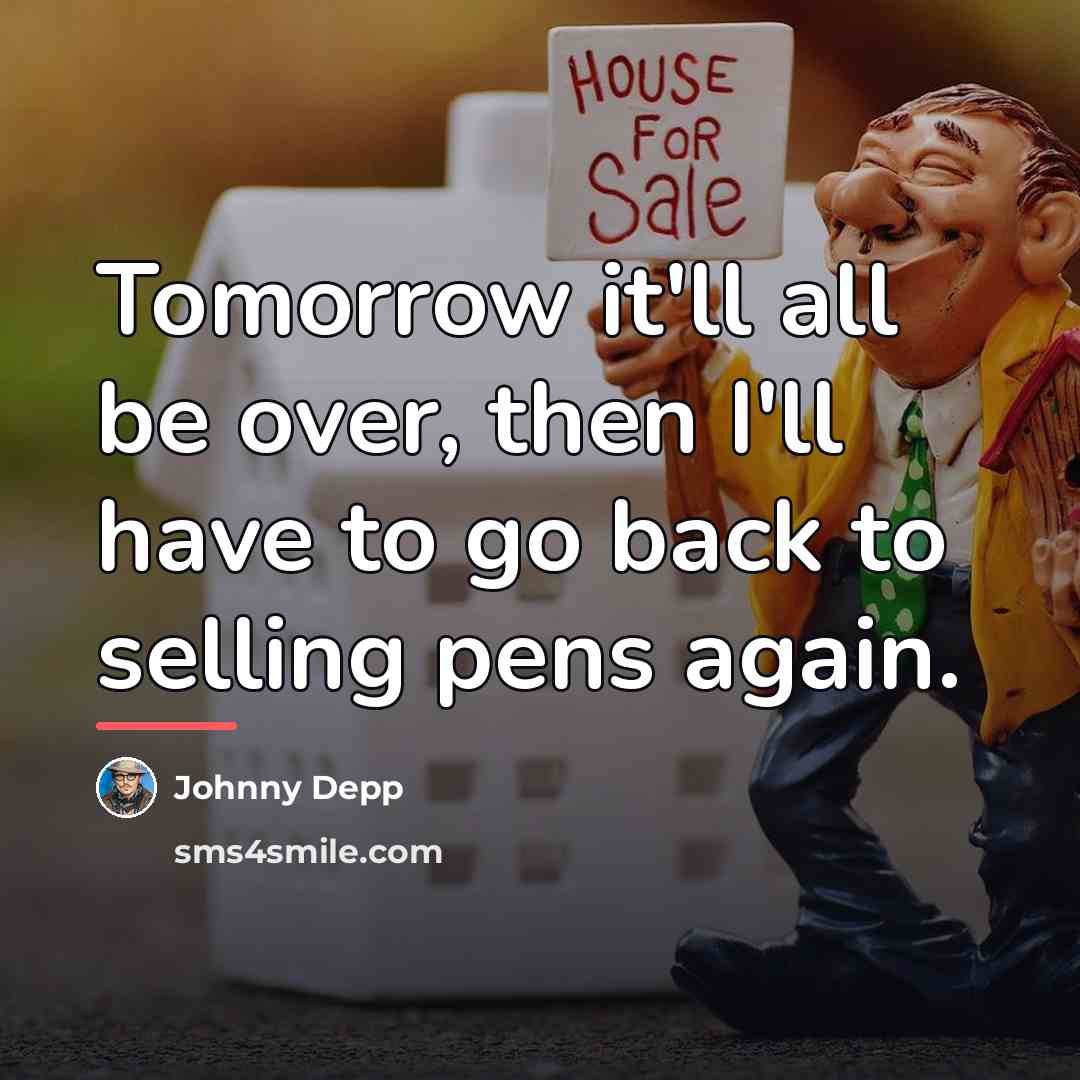 “Tomorrow it'll all be over, then I'll have to go…” quote by Johnny Depp