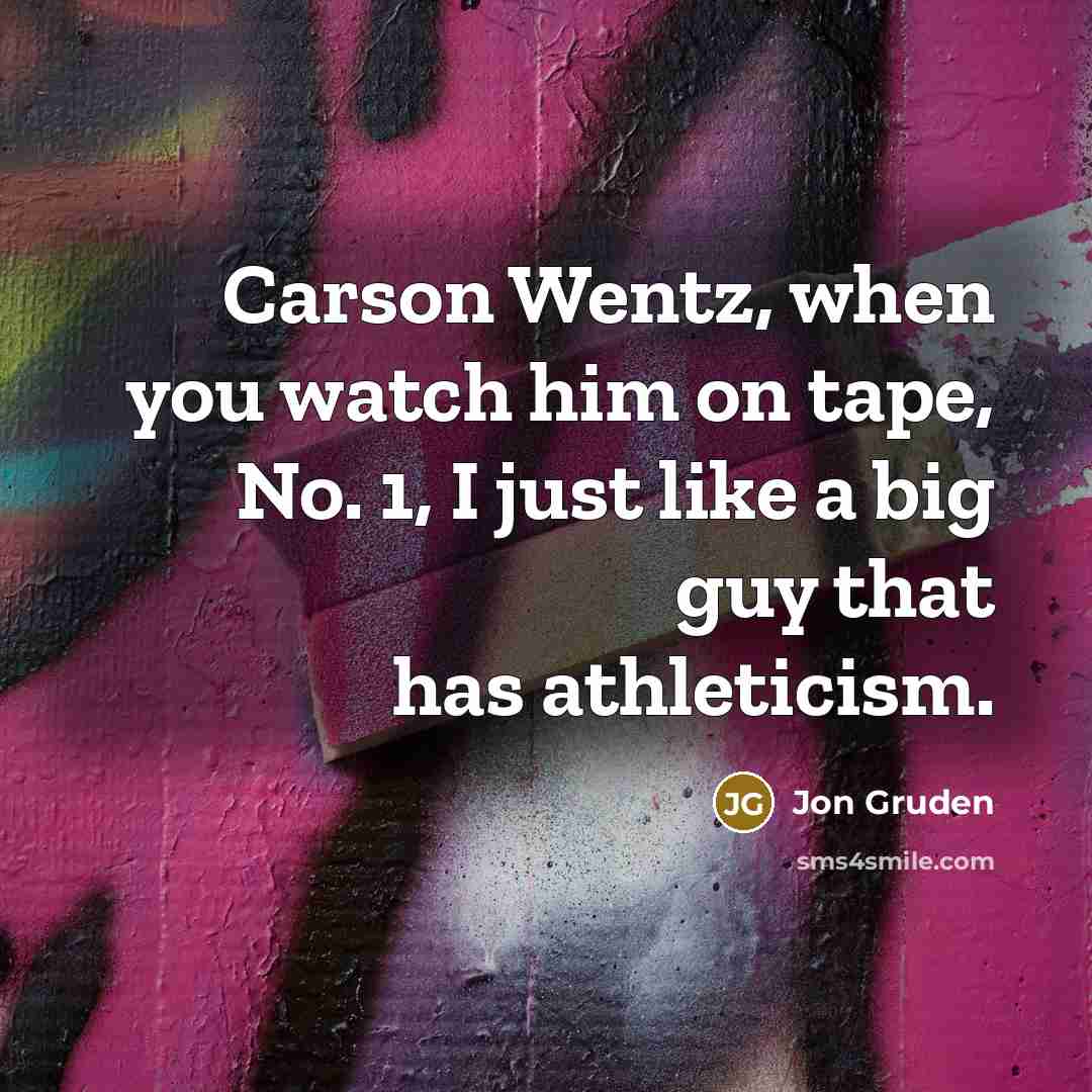 “Carson Wentz, when you watch him on tape, No. 1,…” quote by Jon Gruden
