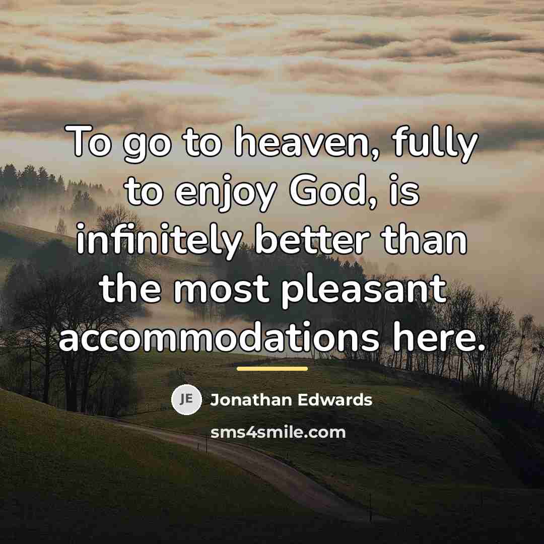 “To go to heaven, fully to enjoy God, is infinitely…” quote by Jonathan Edwards