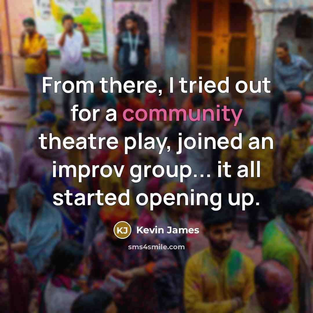 “From there, I tried out for a community theatre play,…” quote by Kevin James