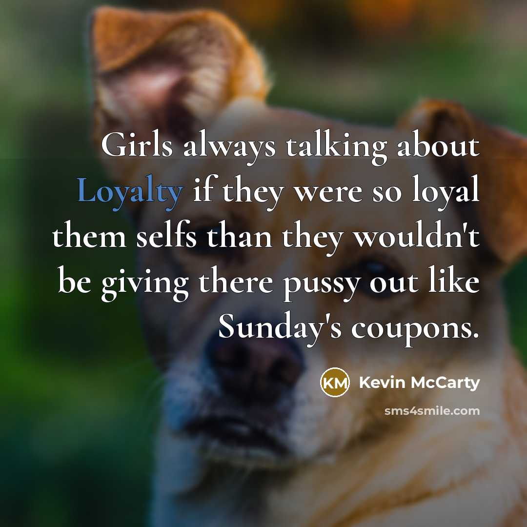 “Girls always talking about Loyalty if they were so loyal…” quote by Kevin McCarty