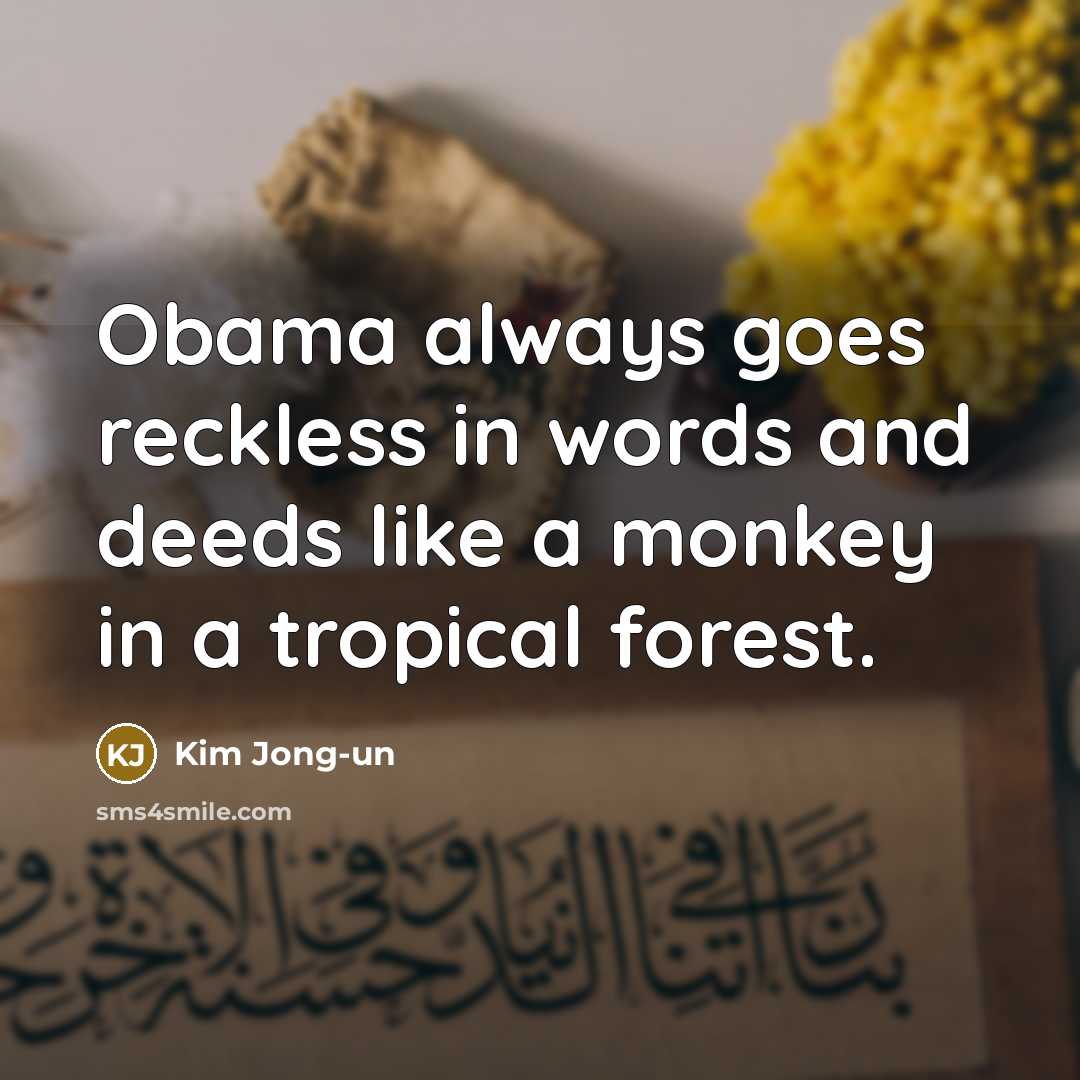 “Obama always goes reckless in words and deeds like a…” quote by Kim Jong-un