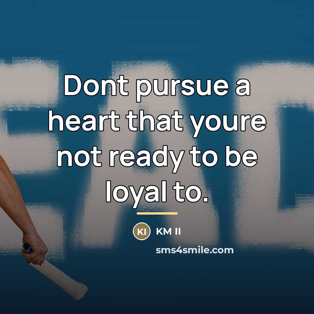 “Dont pursue a heart that youre not ready to be…” quote by KM II