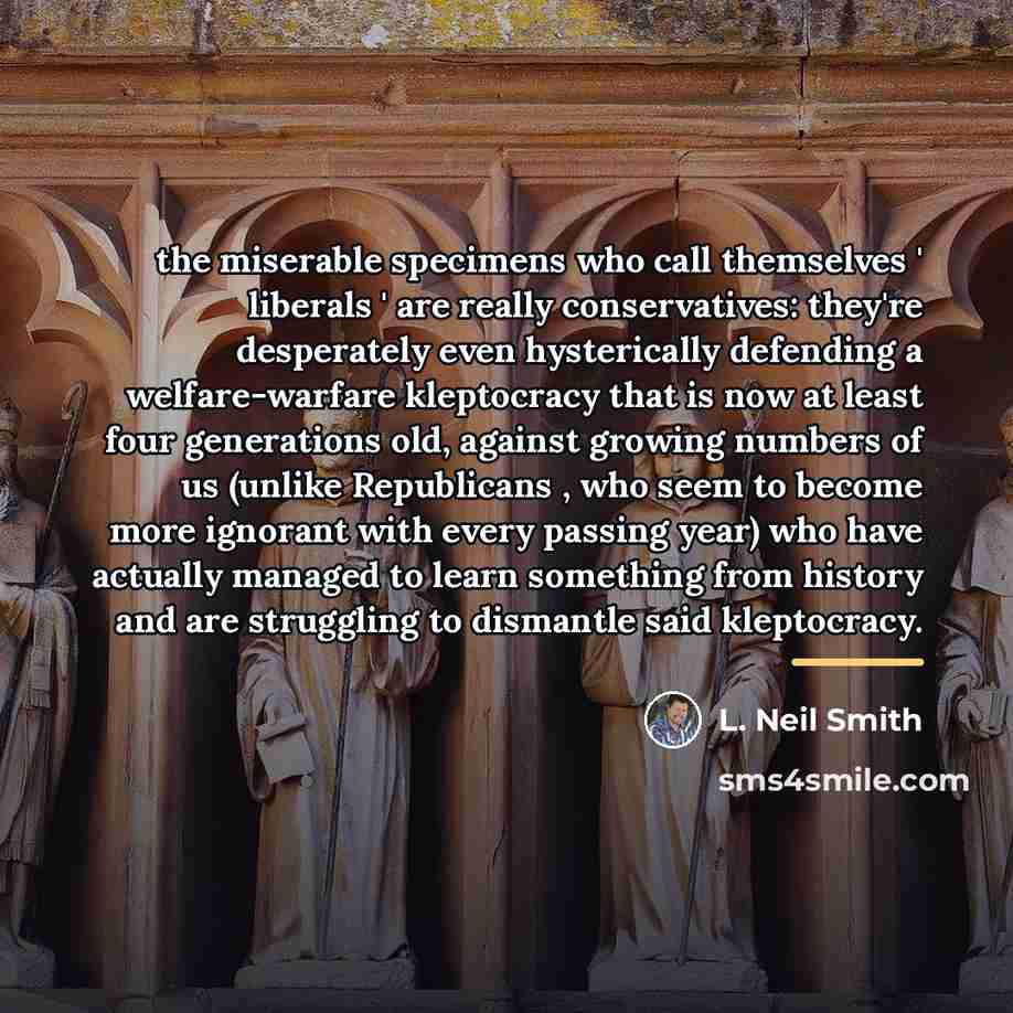 “the miserable specimens who call themselves ' liberals ' are…” quote by L. Neil Smith
