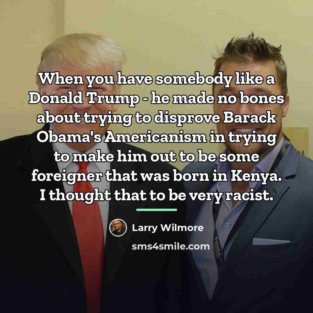 “When you have somebody like a Donald Trump - he…” quote by Larry Wilmore