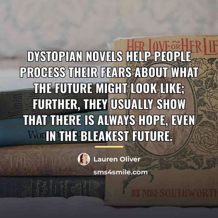 “Dystopian novels help people process their fears about what the…” quote by Lauren Oliver