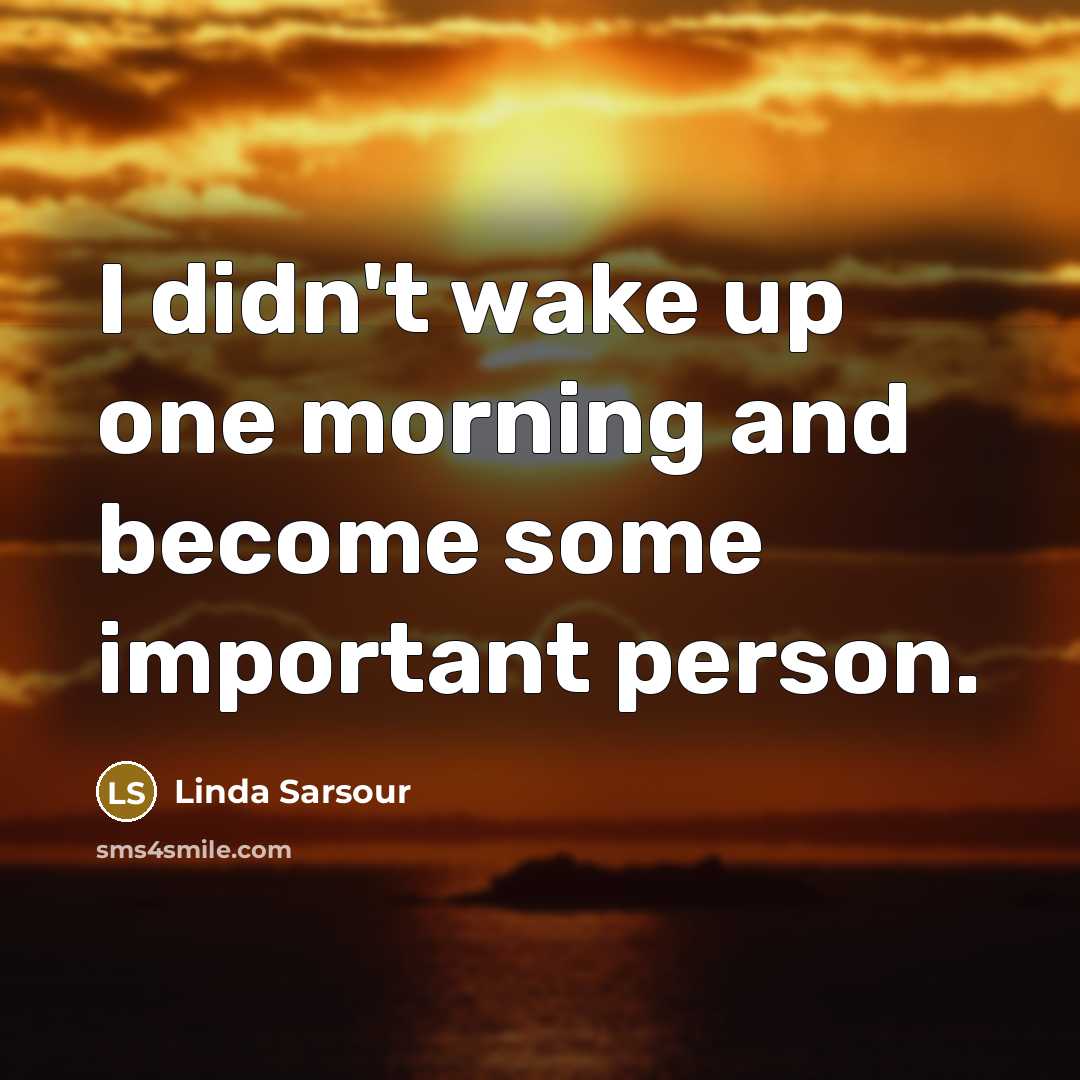 “I didn't wake up one morning and become some important…” quote by Linda Sarsour