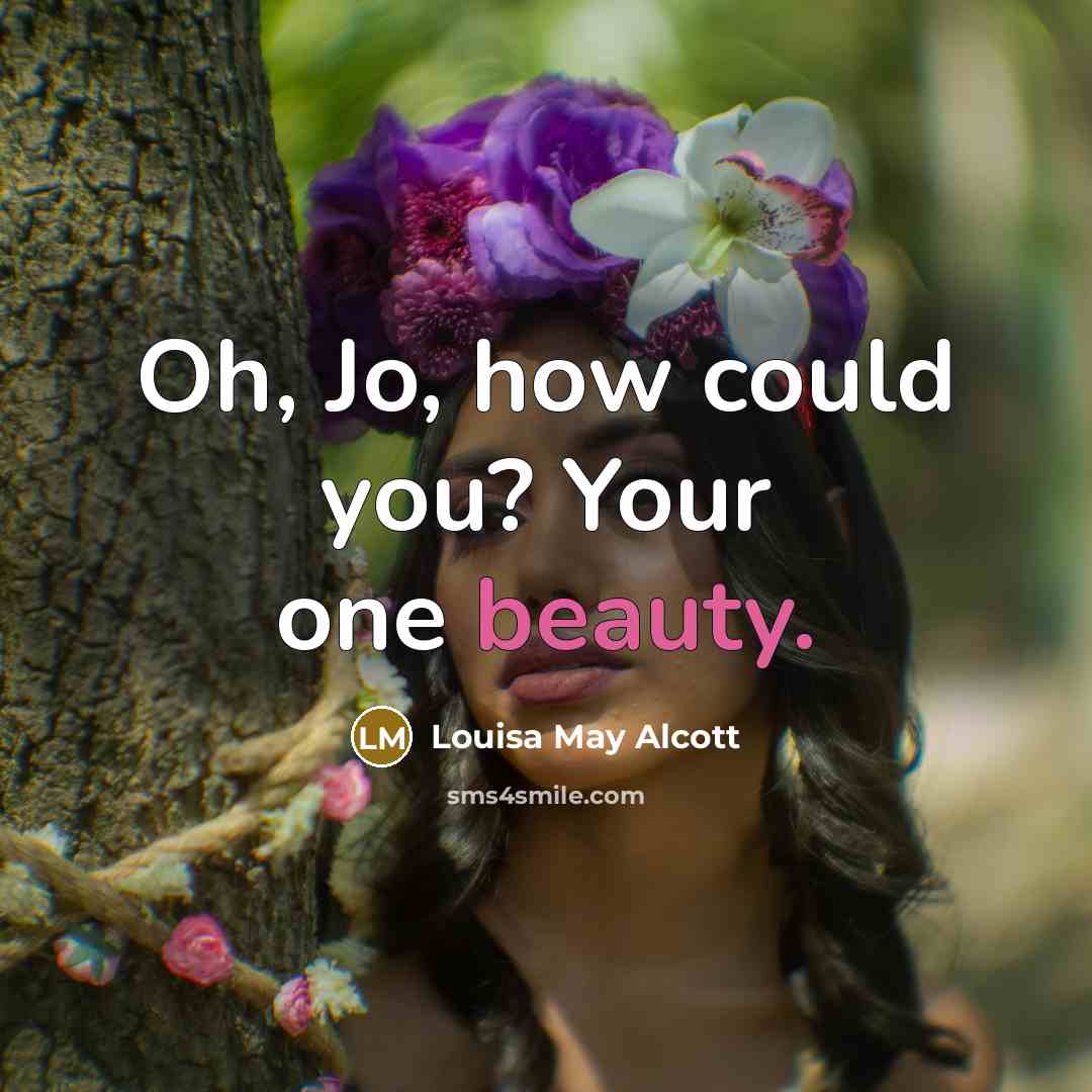 “Oh, Jo, how could you? Your one beauty.…” quote by Louisa May Alcott