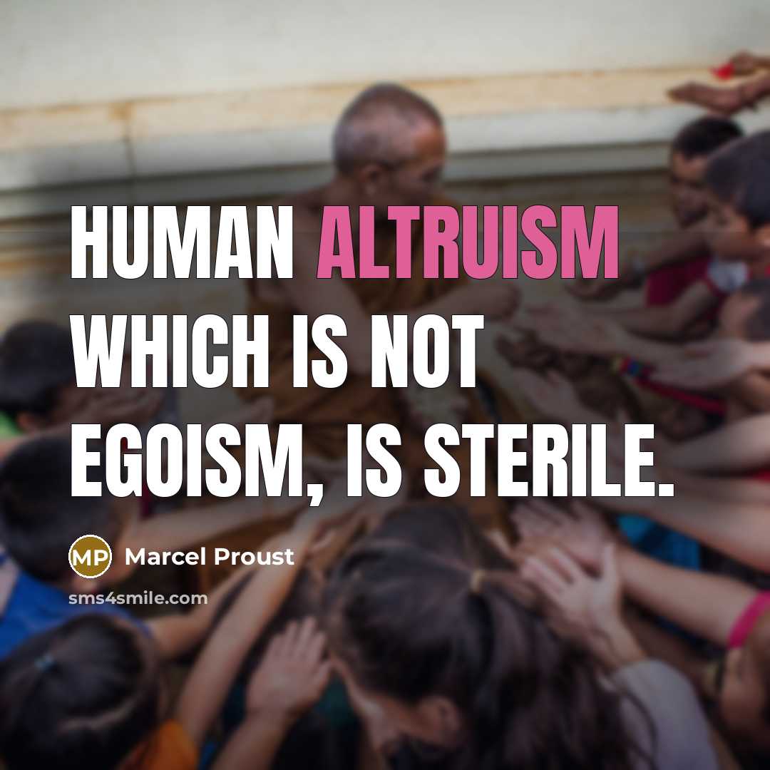 “Human altruism which is not egoism, is sterile.…” quote by Marcel Proust