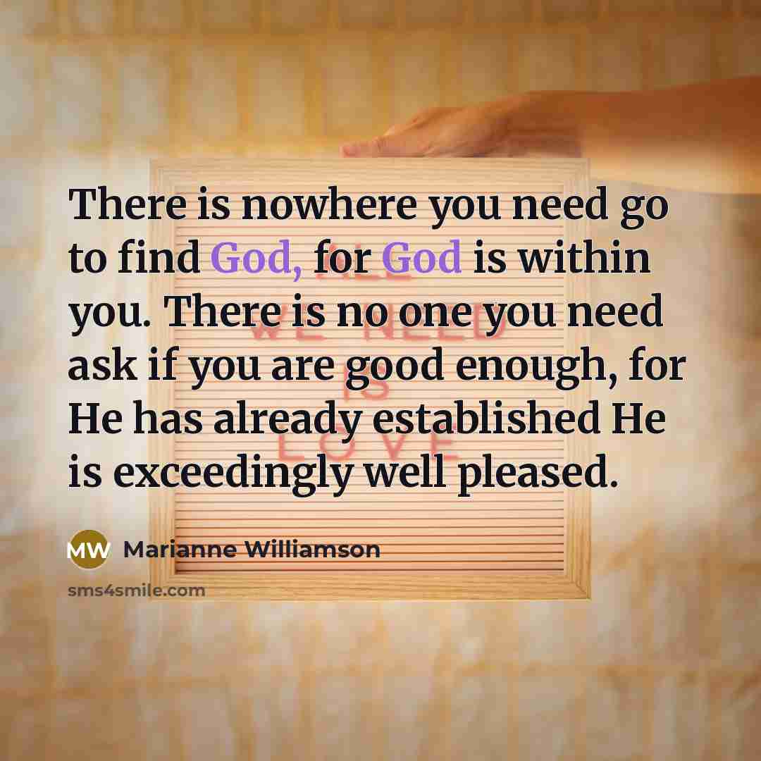 “There is nowhere you need go to find God, for…” quote by Marianne Williamson