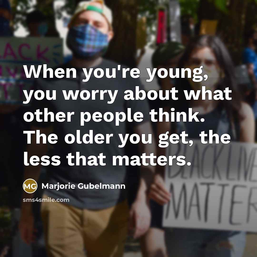 “When you're young, you worry about what other people think.…” quote by Marjorie Gubelmann