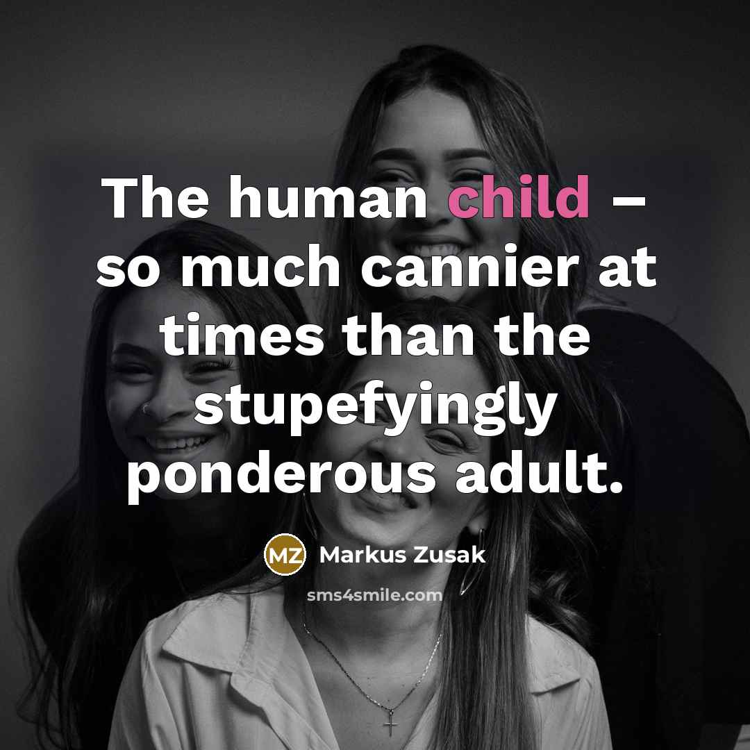 “The human child – so much cannier at times than…” quote by Markus Zusak
