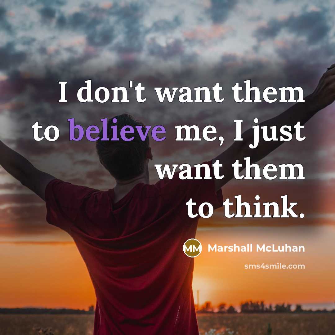 “I don't want them to believe me, I just want…” quote by Marshall McLuhan