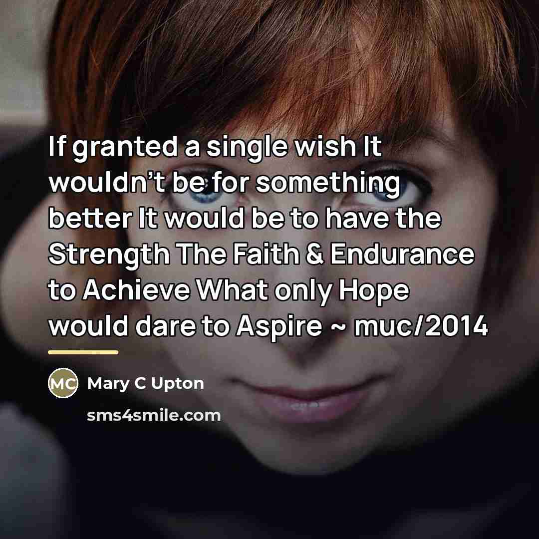 “If granted a single wish It wouldn't be for something…” quote by Mary C Upton