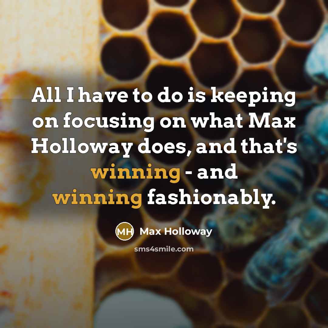 “All I have to do is keeping on focusing on…” quote by Max Holloway