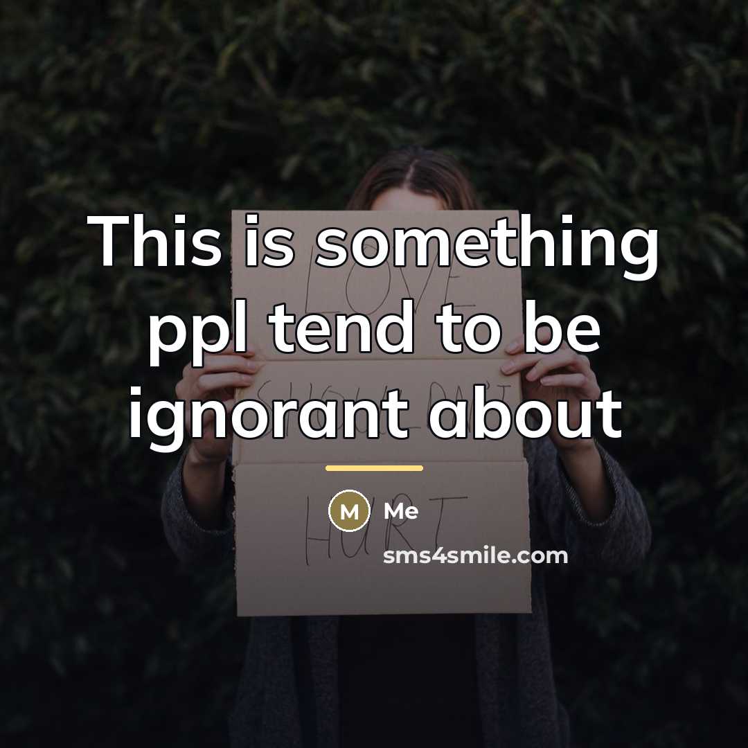“This is something ppl tend to be ignorant about…” quote by Me